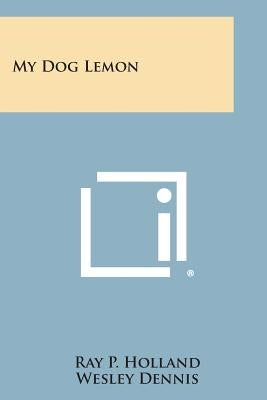 My Dog Lemon by Holland, Ray P.