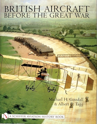 British Aircraft Before the Great War by Goodall, Mike