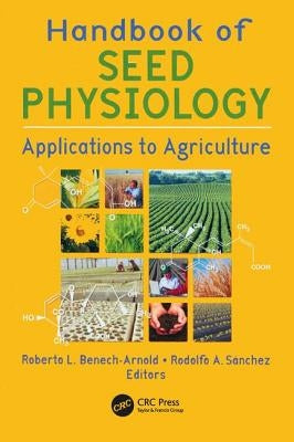 Handbook of Seed Physiology: Applications to Agriculture by Benech-Arnold, Roberto