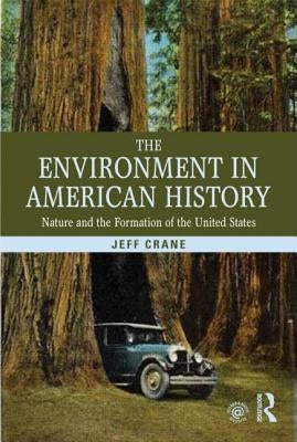 The Environment in American History: Nature and the Formation of the United States by Crane, Jeff