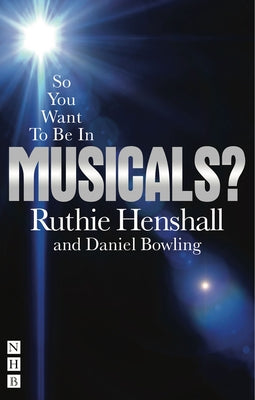 So You Want to Be in Musicals? by Henshall, Ruthie