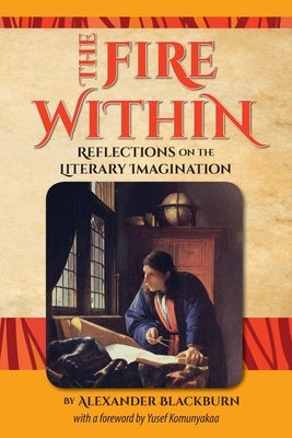 The Fire Within: Reflections on the Literary Imagination by Komunyakaa, Yusef