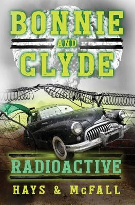 Bonnie and Clyde: Radioactive by Hays, Clark