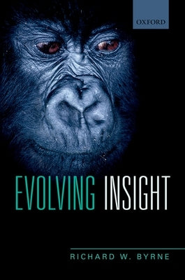 Evolving Insight: How It Is We Can Think about Why Things Happen by Byrne, Richard W.