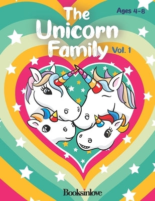 The Unicorn Family Vol 1: Unicorn book for kids ages 4-8. Meet the beautiful and brave Rachel and Eric with their loving parents. by Booksinlove, Booksinlove