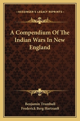 A Compendium of the Indian Wars in New England by Trumbull, Benjamin