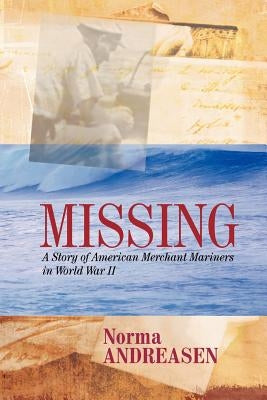 Missing A Story of American Merchant Mariners in World War II by Andreasen, Norma