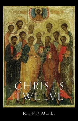 Christ's Twelve by Mueller, F. J.