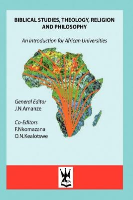 Biblical Studies, Theology, Religion and Philosophy. An Introduction for African Universities by Amanze, James N.