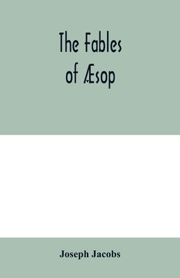 The fables of Æsop by Jacobs, Joseph