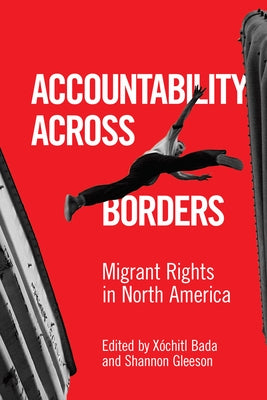 Accountability Across Borders: Migrant Rights in North America by Bada, Xóchitl
