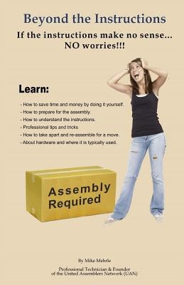 Beyond the Instructions: The ultimate primer for doing it right when it comes time for assembly, installation and repair of RTA (ready to assem by Mehrle, Mike