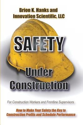 Safety Under Construction: For Frontline Supervisors and Construction Workers by Burr, Scott