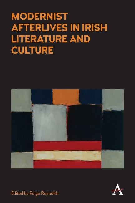 Modernist Afterlives in Irish Literature and Culture by Reynolds, Paige