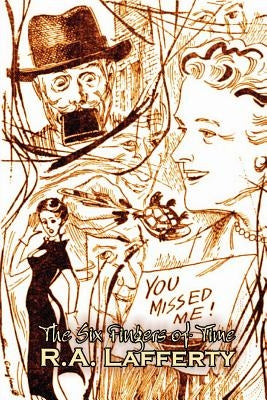 The Six Fingers of Time by R. A. Lafferty, Science Fiction, Adventure by Lafferty, R. a.