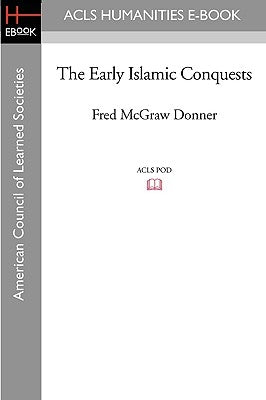 The Early Islamic Conquests by Donner, Fred McGraw