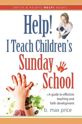 Help! I Teach Children's Sunday School by Price, B. Max