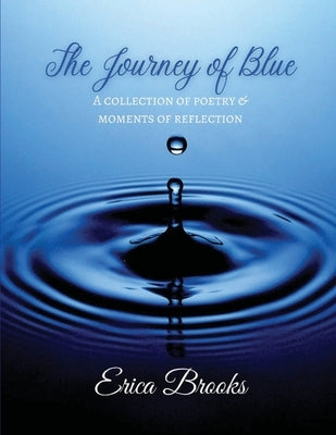 The Journey of Blue: A Collection of Poetry & Moments of Reflection by Brooks, Erica