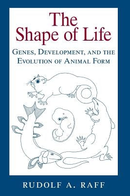 The Shape of Life: Genes, Development, and the Evolution of Animal Form by Raff, Rudolf A.