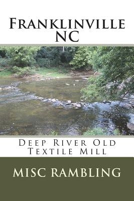Franklinville NC: Deep River Old Textile Mill by Rambling, Misc