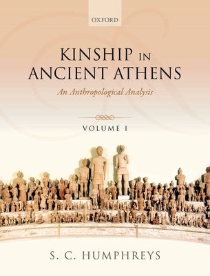Kinship in Ancient Athens: Two-Volume Set: An Anthropological Analysis by Humphreys, S. C.