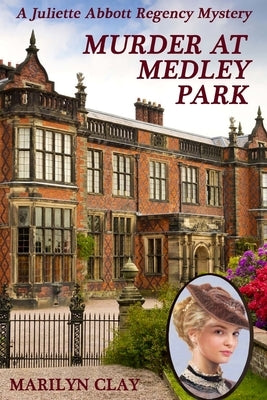 Murder At Medley Park: A Juliette Abbott Regency Mystery by Clay, Marilyn