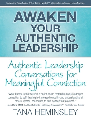 Awaken Your Authentic Leadership - Authentic Leadership Conversations for Meaningful Connection by Heminsley, Tana Lee