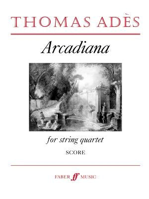 Arcadiana: For String Quartet by Adès, Thomas