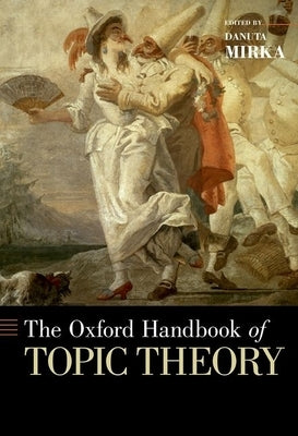 The Oxford Handbook of Topic Theory by Mirka, Danuta