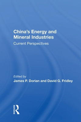 China's Energy and Mineral Industries: Current Perspectives by Dorian, James P.