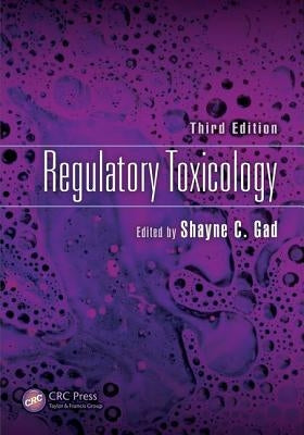 Regulatory Toxicology, Third Edition by Gad, Shayne C.