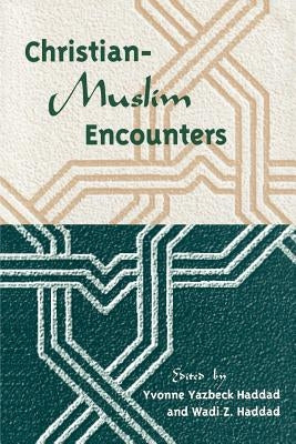 Christian-Muslim Encounters by Haddad, Yvonne Yazbeck