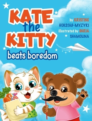 Kate the Kitty Beats Boredom: Children's Book About Emotions Management, Making Good Choices, Boredom, Kids Ages 2 5, Kindergarten, Preschool) (Kate by Hokstad-Myzyri, Kristine