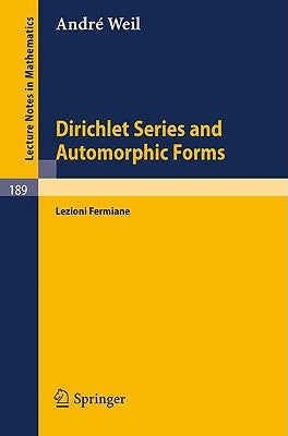 Dirichlet Series and Automorphic Forms: Lezioni Fermiane by Weil, A.
