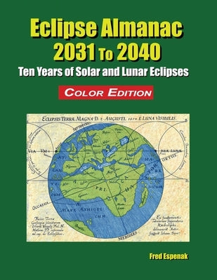 Eclipse Almanac 2031 to 2040 - Color Edition by Espenak, Fred