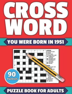 Crossword: You Were Born In 1951: Crossword Puzzle Book For All Word Games Fans Seniors And Adults With Large Print 90 Puzzles An by Publication, Tf Colton