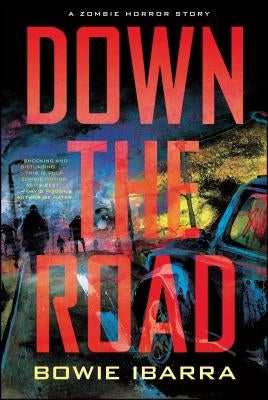 Down the Road: A Zombie Horror Story by Ibarra, Bowie