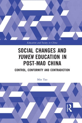 Social Changes and Yuwen Education in Post-Mao China: Control, Conformity and Contradiction by Tao, Min