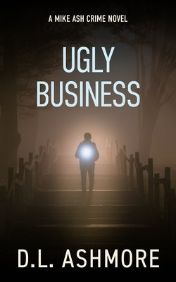 Ugly Business: A Mike Ash Crime Novel by Ashmore, DL