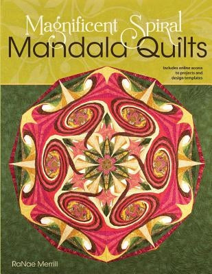 Magnificent Spiral Mandala Quilts: (2nd Edition) by Merrill, Ranae