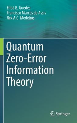 Quantum Zero-Error Information Theory by B. Guedes, Elloá