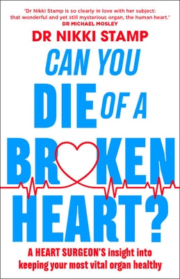 Can You Die of a Broken Heart?: A Heart Surgeon's Insight Into Keeping Your Most Vital Organ Healthy by Stamp, Nikki