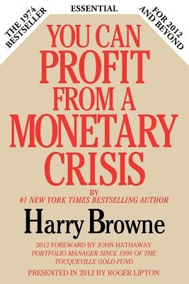 You Can Profit from a Monetary Crisis by Browne, Harry