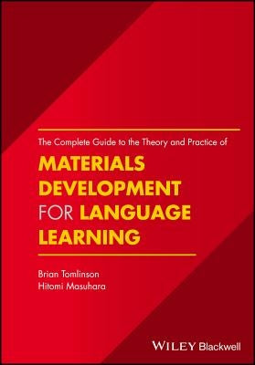 The Complete Guide to the Theory and Practice of Materials Development for Language Learning by Tomlinson, Brian