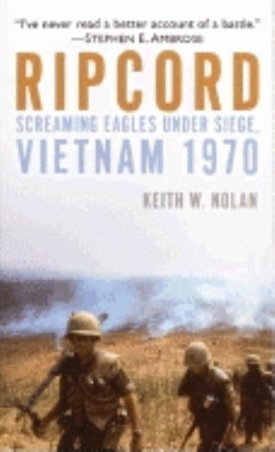 Ripcord: Screaming Eagles Under Siege, Vietnam 1970 by Nolan, Keith