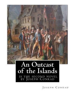An Outcast of the Islands, is the second novel by Joseph Conrad: dedicated By Edward Lancelot Sanderson, Born on 1867 to Edward Lancelot Sanderson and by Sanderson, Edward Lancelot