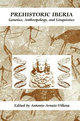 Prehistoric Iberia: Genetics, Anthropology, and Linguistics by Martínez-Laso, Jorge