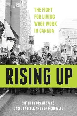 Rising Up: The Fight for Living Wage Work in Canada by Evans, Bryan