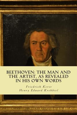 Beethoven: the Man and the Artist, as Revealed in his own Words by Krehbiel, Henry Edward