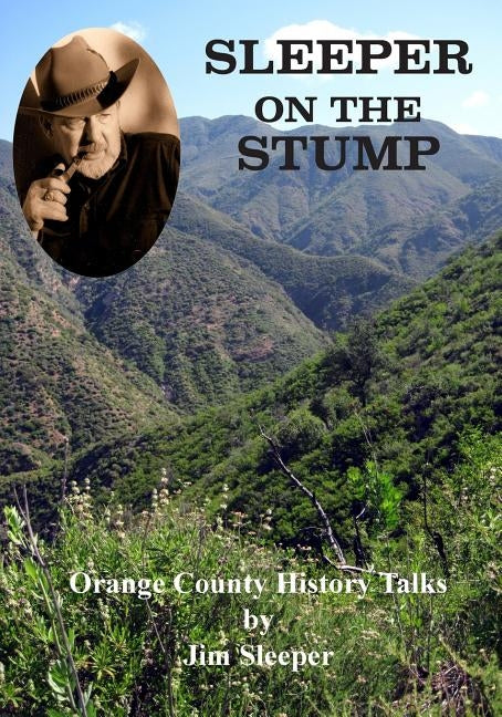 Sleeper on the Stump: Orange County History Talks by Jim Sleeper by Brigandi, Phil